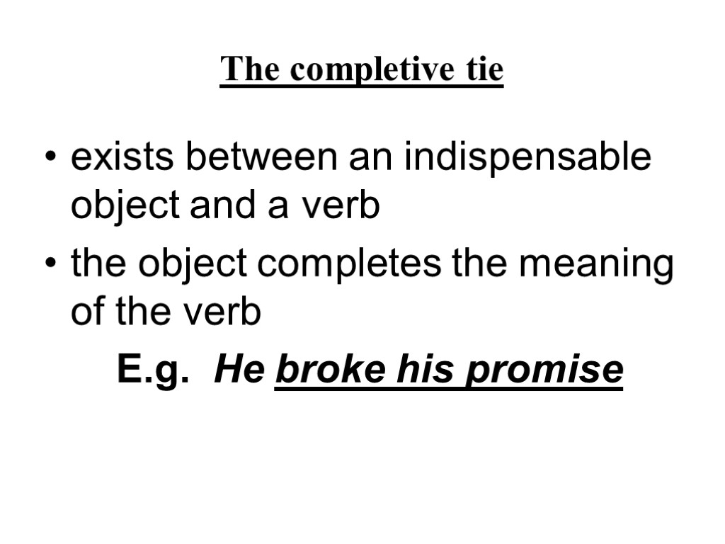 The completive tie exists between an indispensable object and a verb the object completes